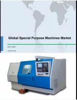 Global Special Purpose Machines Market 2017-2021